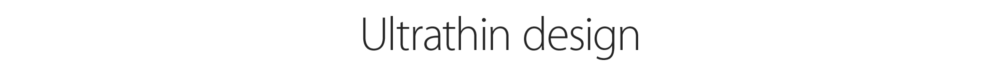Ultrathin design